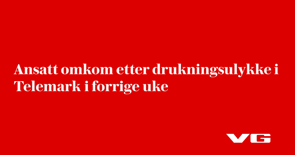 Ansatt omkom etter drukningsulykke i Telemark i forrige uke
