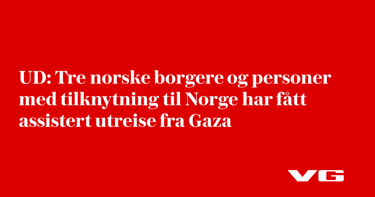 UD: Tre norske borgere og personer med tilknytning til Norge har fått assistert utreise fra Gaza