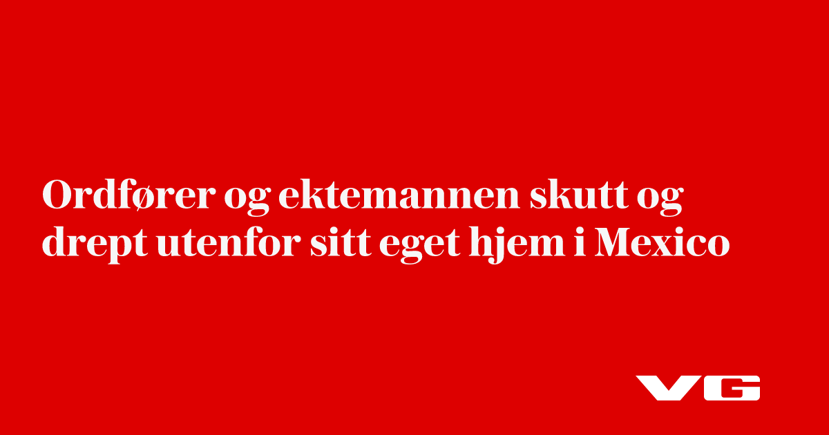 Ordfører og ektemannen skutt og drept utenfor sitt eget hjem i Mexico