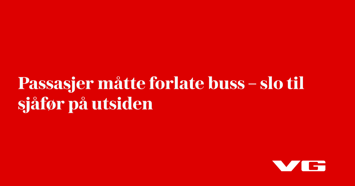 Passasjer måtte forlate buss – slo til sjåfør på utsiden