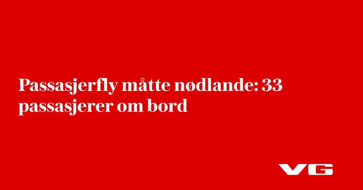 Passasjerfly måtte nødlande: 33 passasjerer om bord
