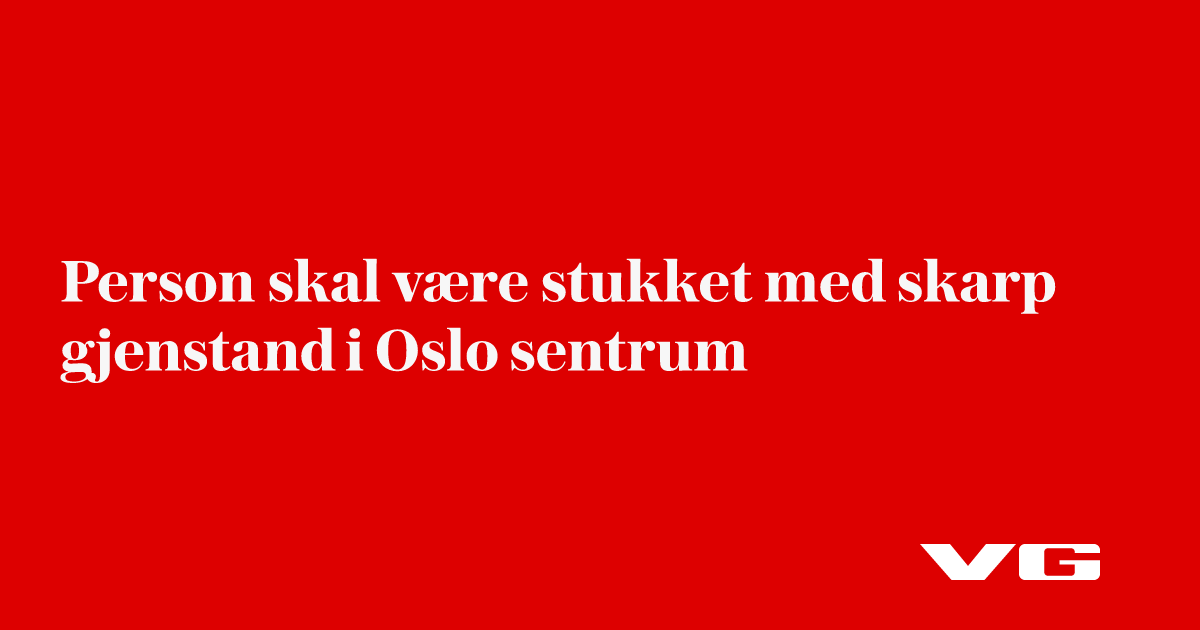 Person skal være stukket med skarp gjenstand i Oslo sentrum