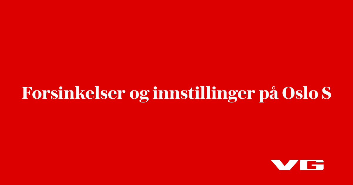 Forsinkelser og innstillinger på Oslo S