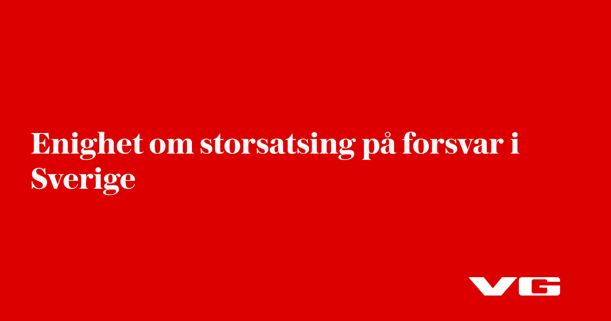 Enighet om rekordsatsing på forsvar i Sverige – skal bruke 300 milliarder kroner over flere år