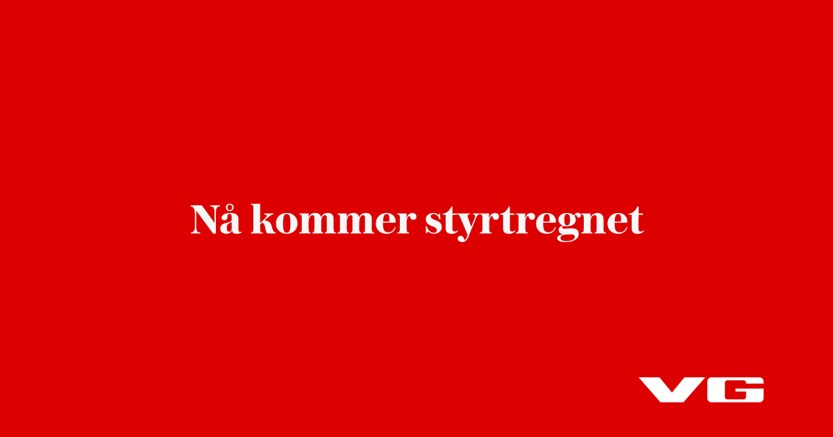 Nå kommer styrtregnet
