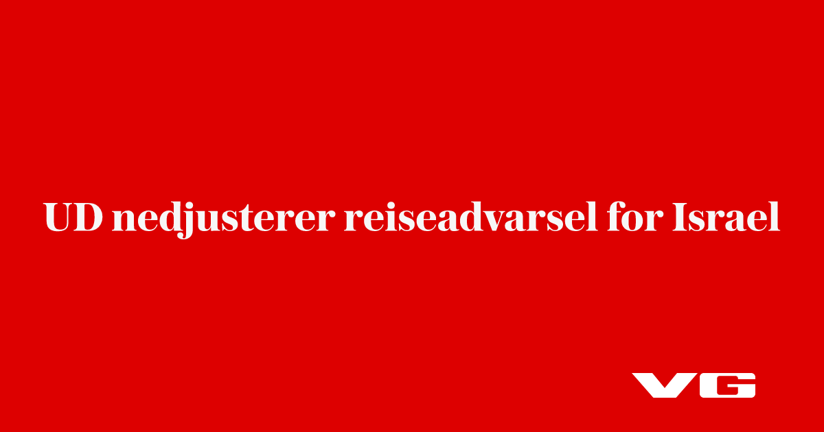 UD nedjusterer reiseadvarsel for Israel
