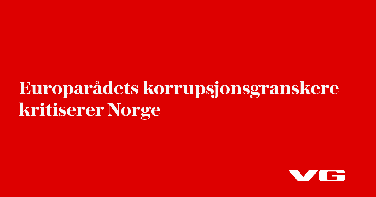 Europarådets korrupsjonsgranskere kritiserer Norge