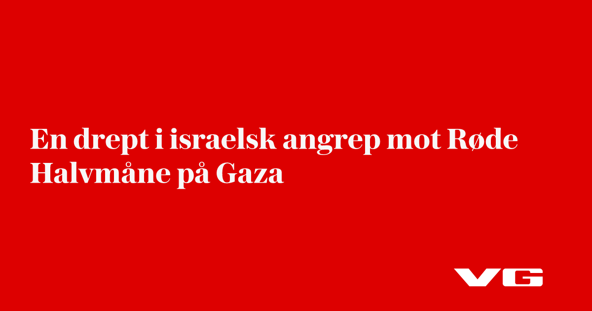 En drept i israelsk angrep mot Røde Halvmåne på Gaza