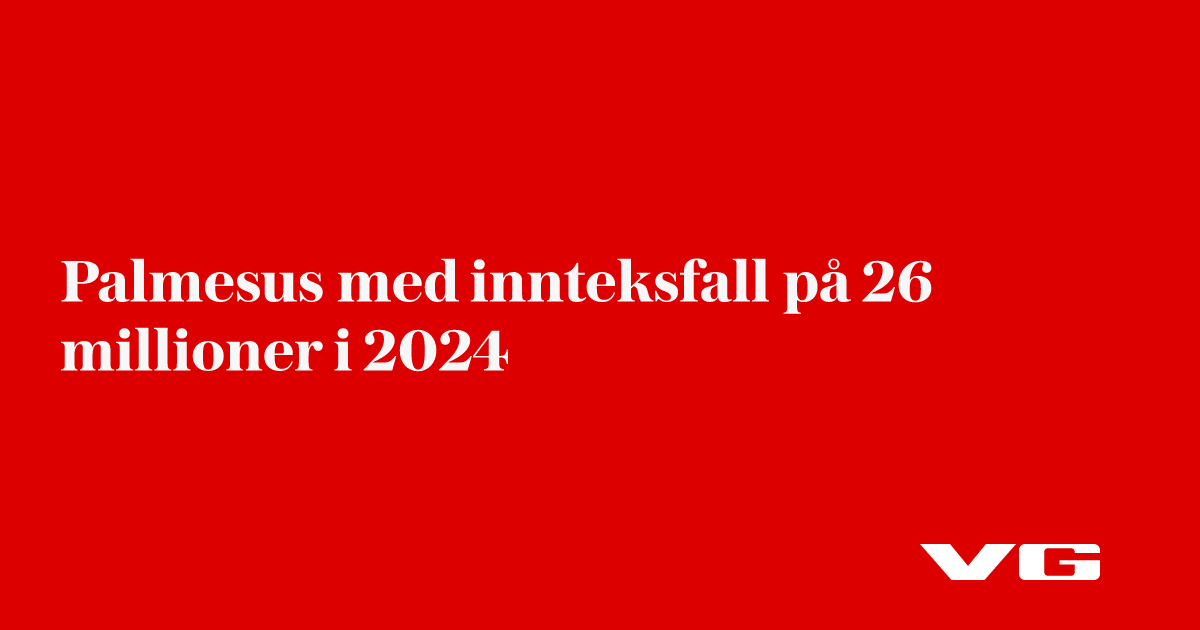 Palmesus med innteksfall på 26 millioner i 2024