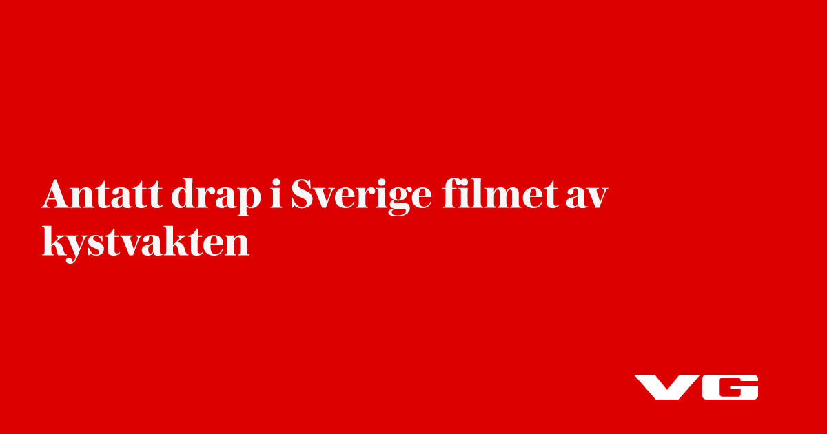 Antatt drap i Sverige filmet av kystvakten