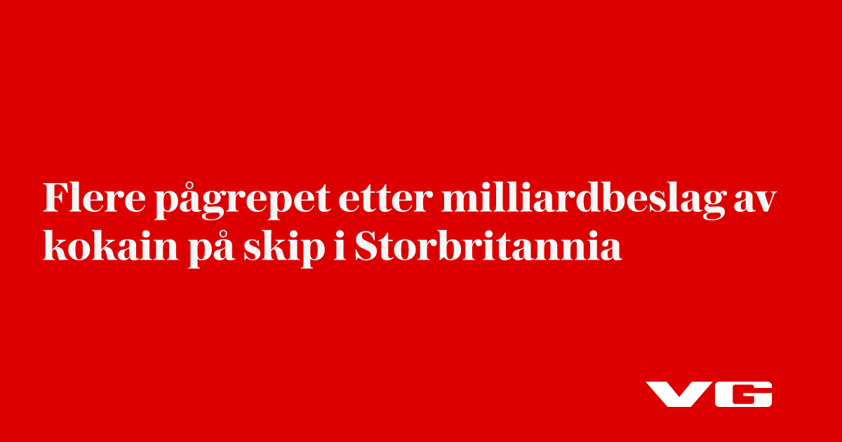 Flere pågrepet etter milliardbeslag av kokain på skip i Storbritannia