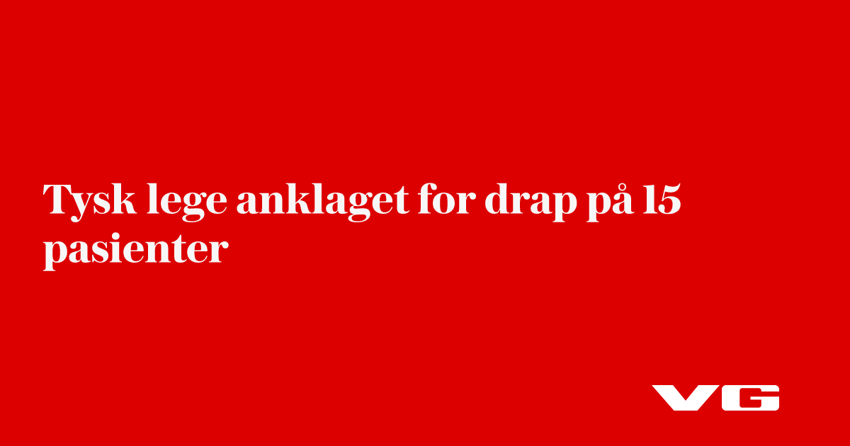 Tysk lege anklaget for drap på 15 pasienter