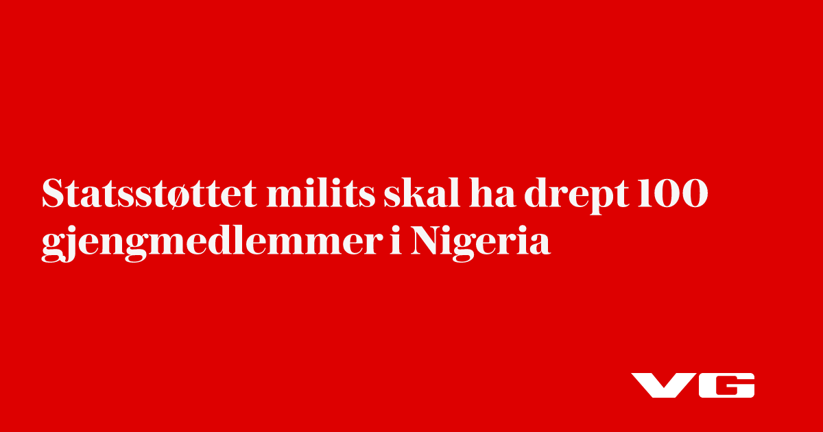 Statsstøttet milits skal ha drept 100 gjengmedlemmer i Nigeria