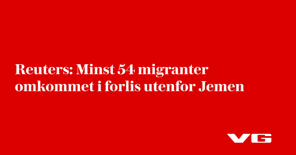 Reuters: Minst 54 migranter omkommet i forlis utenfor Jemen