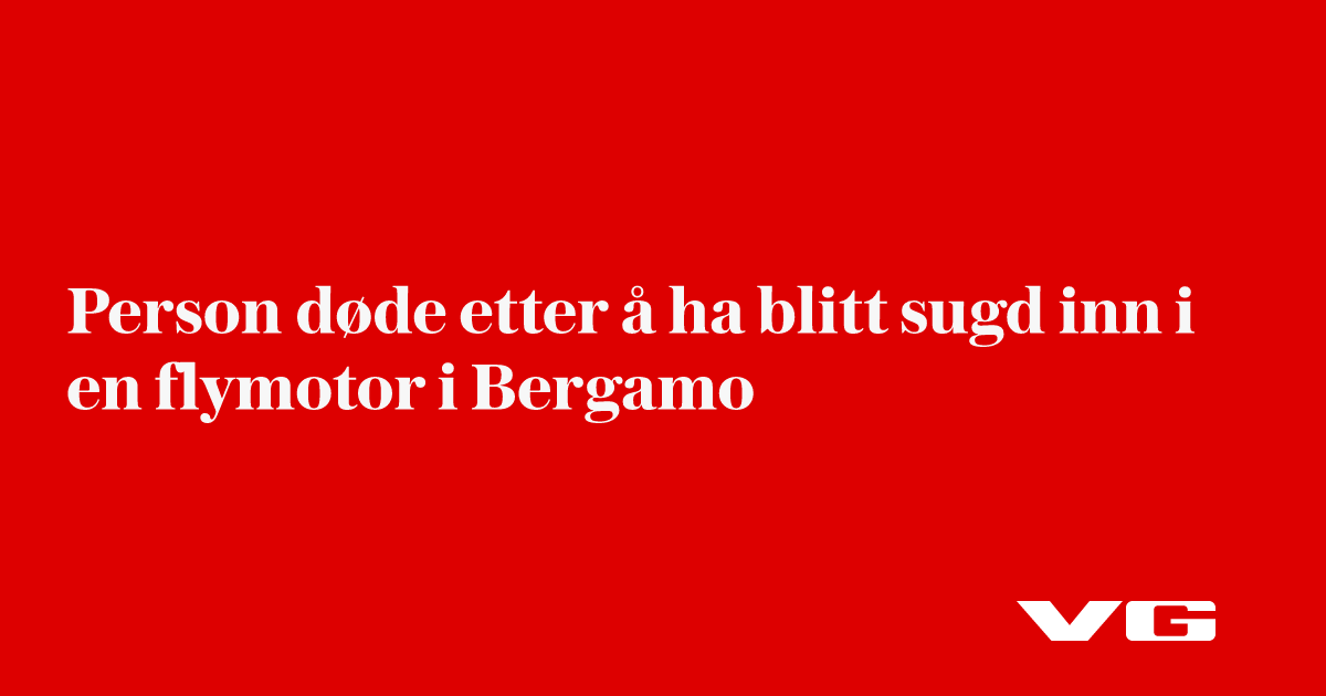 Person døde etter å ha blitt sugd inn i en flymotor i Bergamo