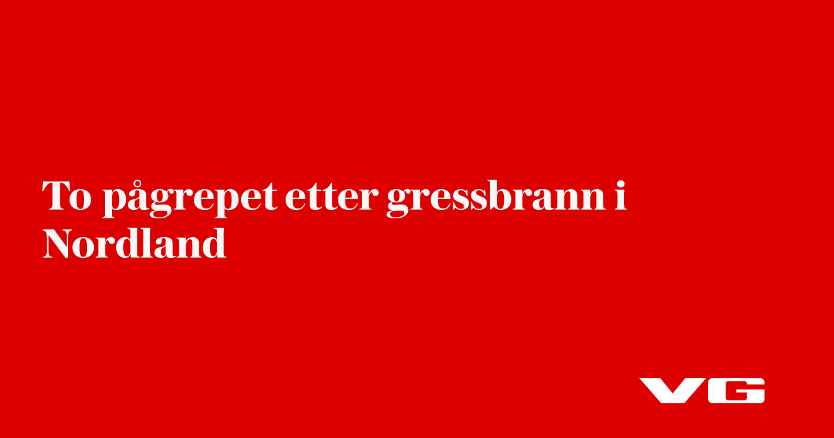 To pågrepet etter gressbrann i Nordland