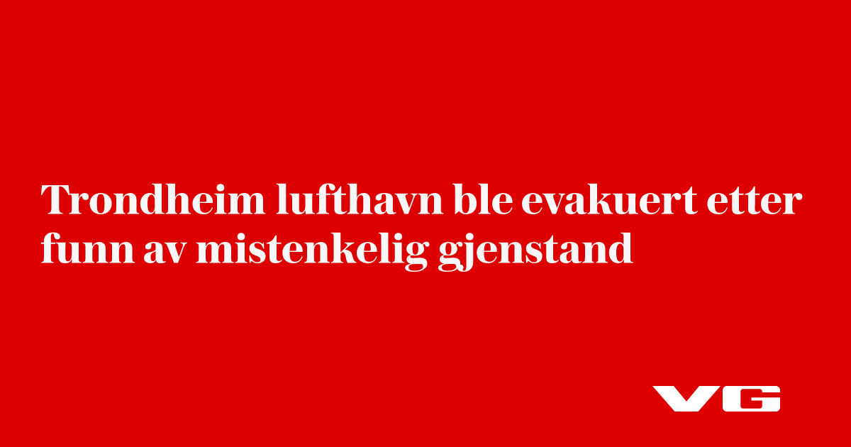 Værnes lufthavn evakueres etter funn av mistenkelig gjenstand