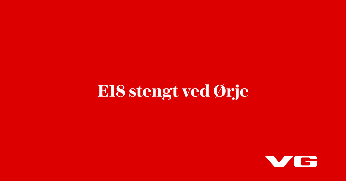 E18 stengt i begge retninger ved Ørje
