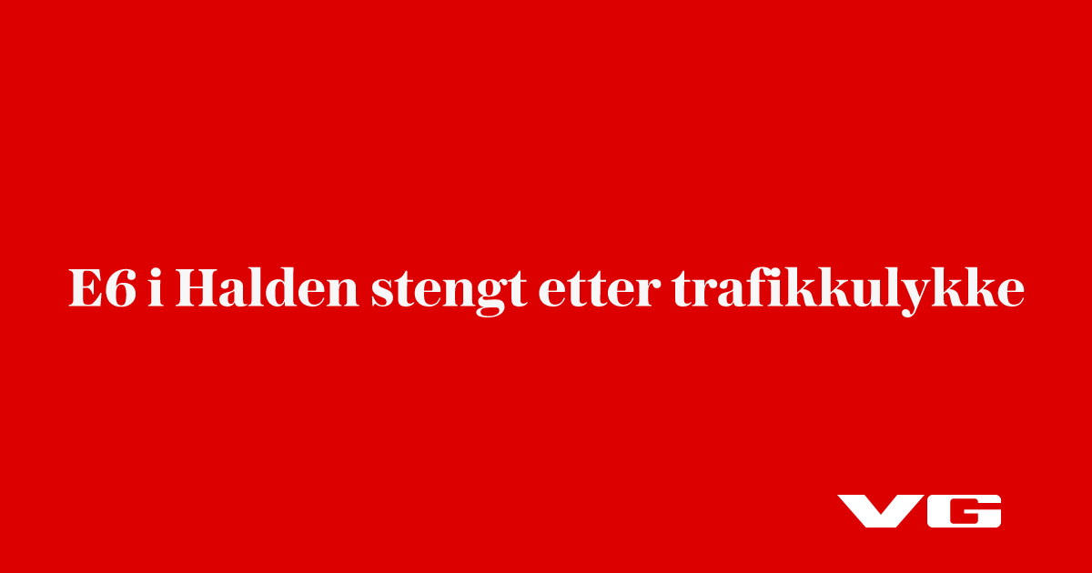 E6 i Halden stengt etter trafikkulykke
