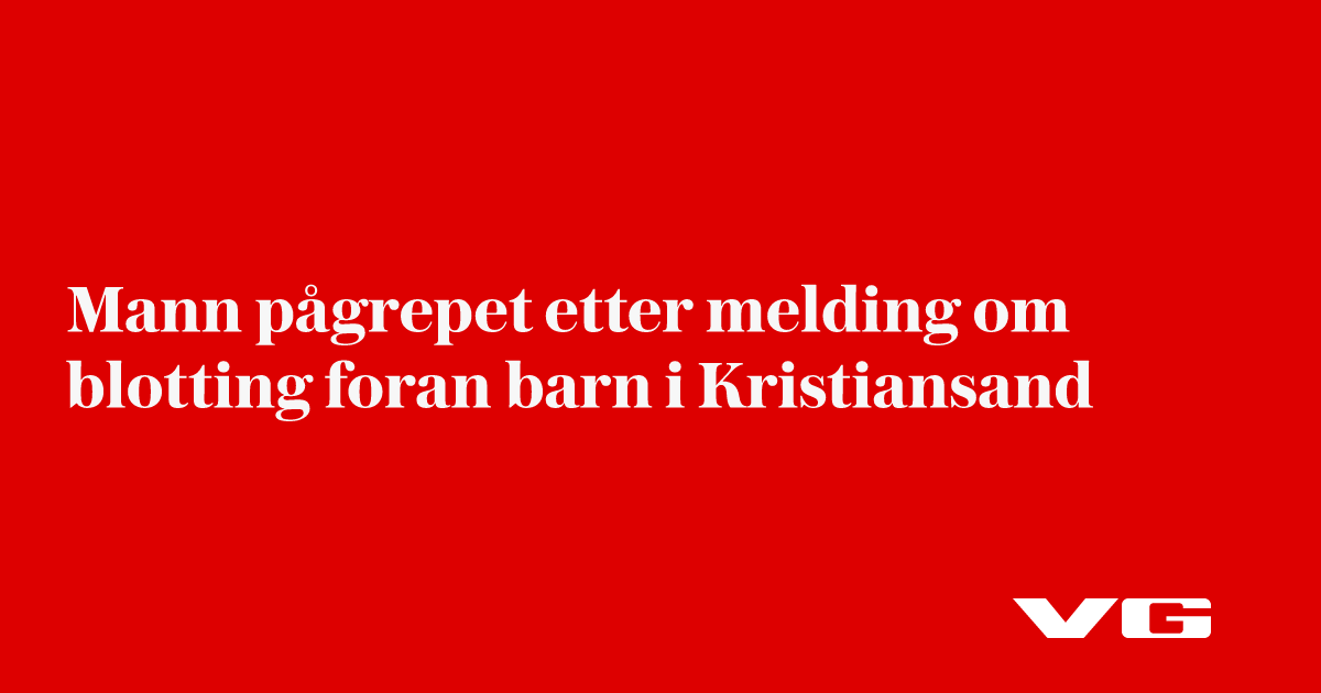 Mann pågrepet etter melding om blotting forran barn i Kristiansand