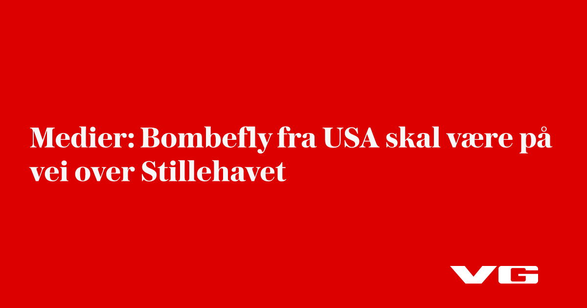 New York Times: Bombefly fra USA tilsynelatende på vei over Stillehavet