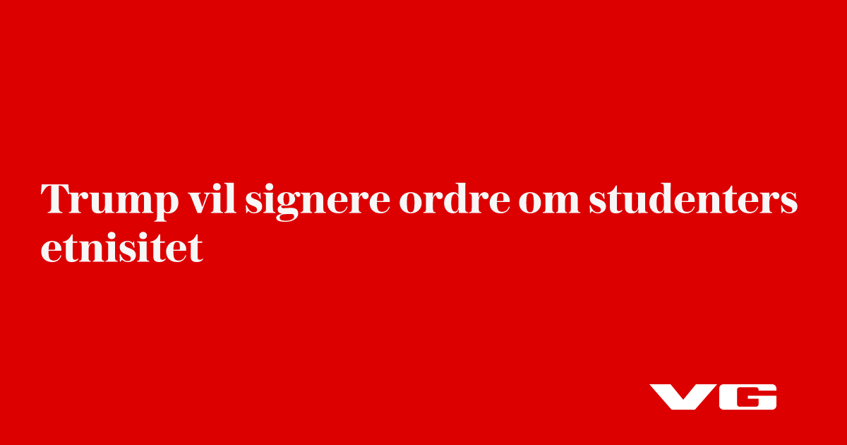 Trump vil signere ordre om studenters etnisitet