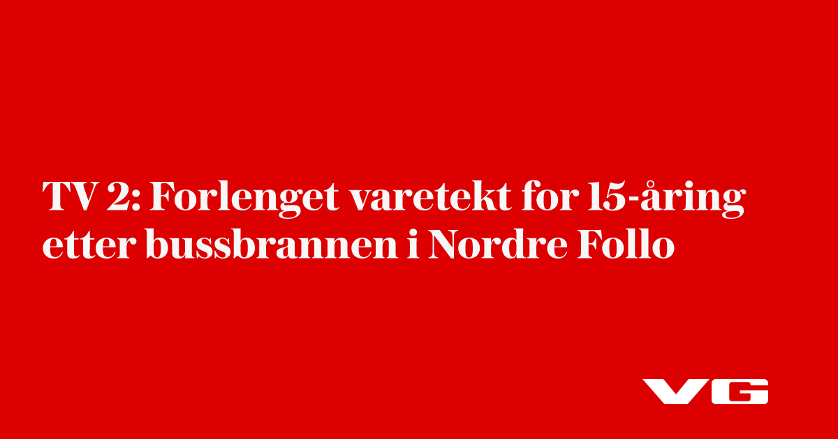 TV 2: Forlenget varetekt for 15-åring etter bussbrannen i Norde Follo