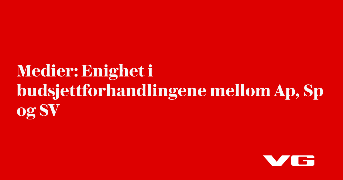 Medier: Enighet i budsjettforhandlingene mellom Ap, Sp og SV