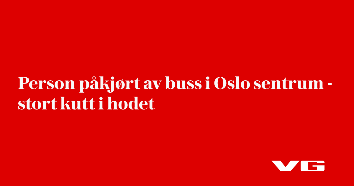 Person påkjørt av buss i Oslo sentrum - stort kutt i hodet