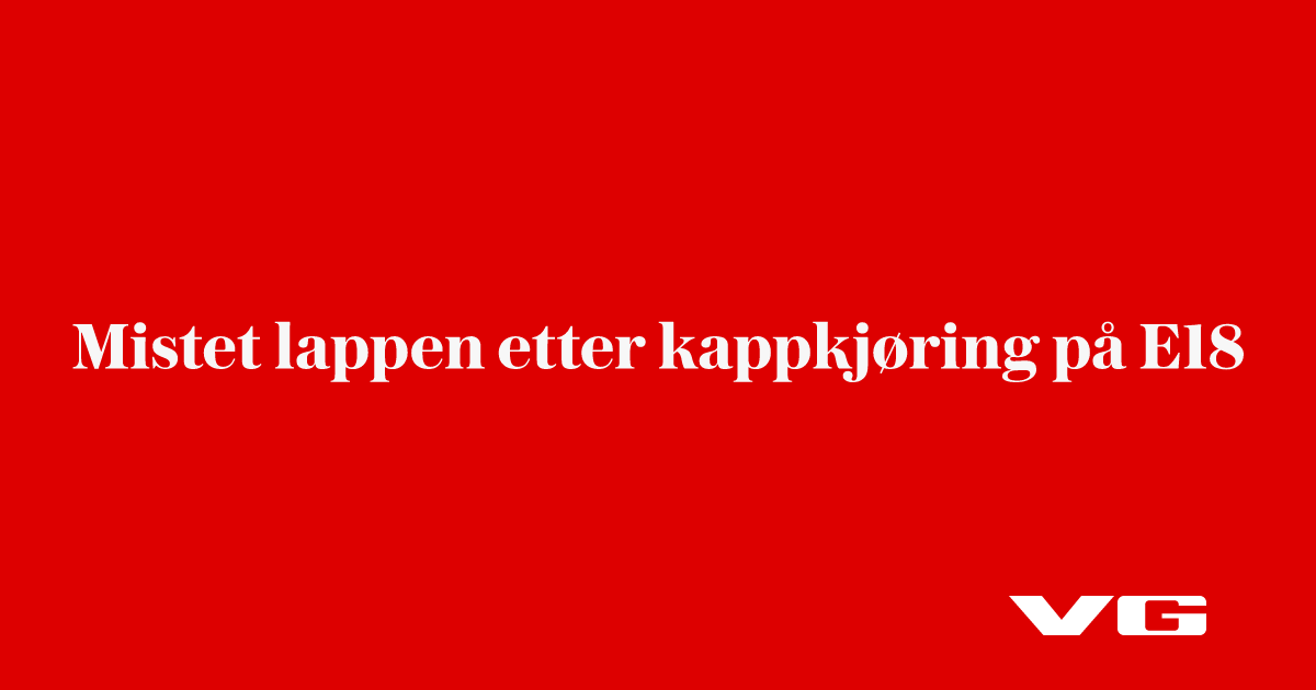 Mistet lappen etter kappkjøring på E18