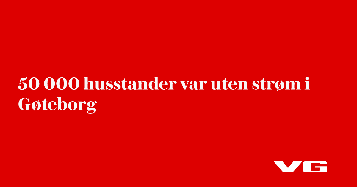 Aftonbladet: 50 000 husstander uten strøm i Gøteborg