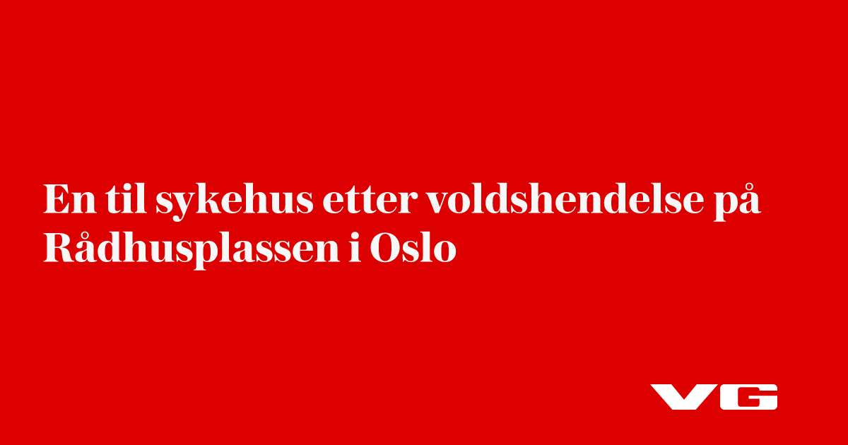 En til sykehus etter voldshendelse på Rådhusplassen i Oslo