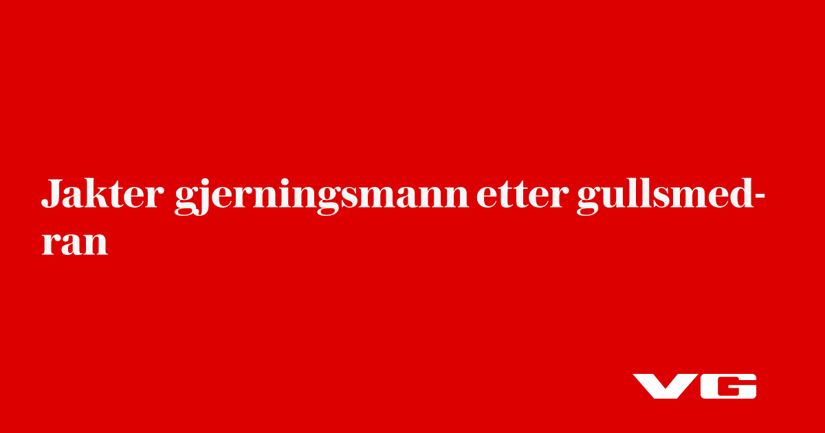 Etterlyser gjerningsperson etter gullsmedran