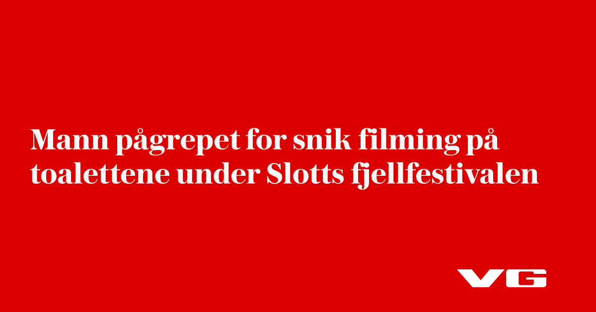 Mann pågrepet etter snik­filming på toalettene under Slotts­fjellfestivalen
