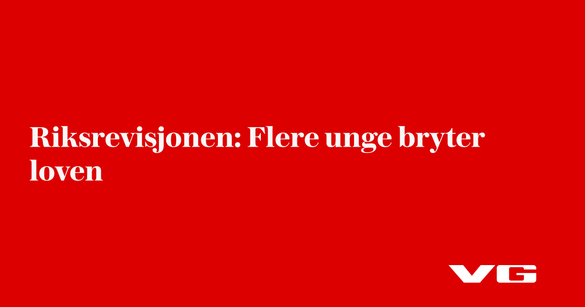 Riksrevisjonen: Flere unge bryter loven