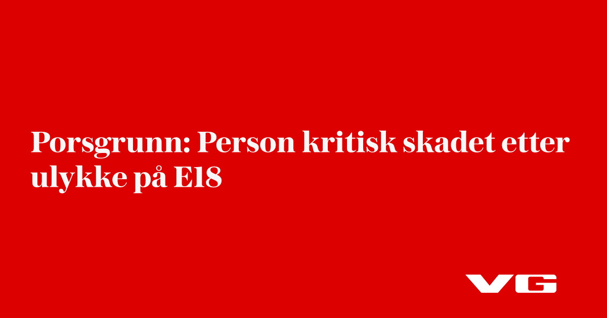 Porsgrunn: Person kritisk skadd etter ulykke på E18