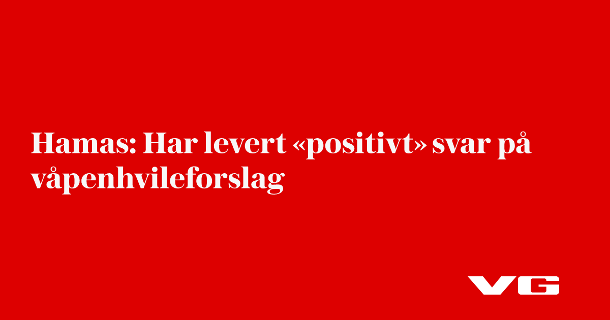 Reuters: Hamas har levert «positivt» svar på våpenhvileforslag