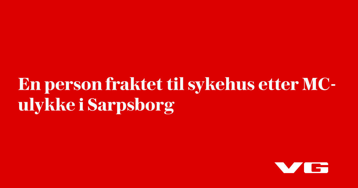 En person fraktet til sykehus etter MC-ulykke i Sarpsborg