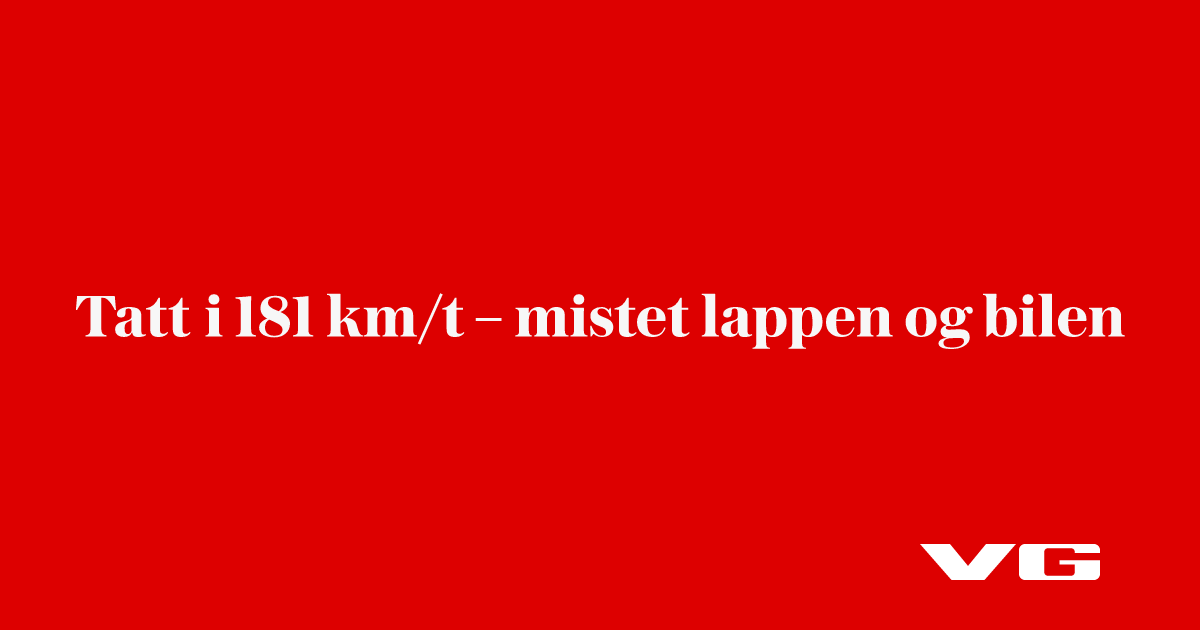 Tatt i 181 km/t – mistet lappen og bilen