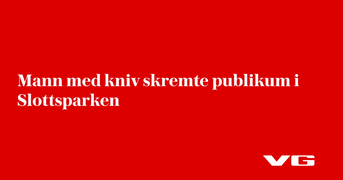 Mann med kniv skremte publikum i Slottsparken