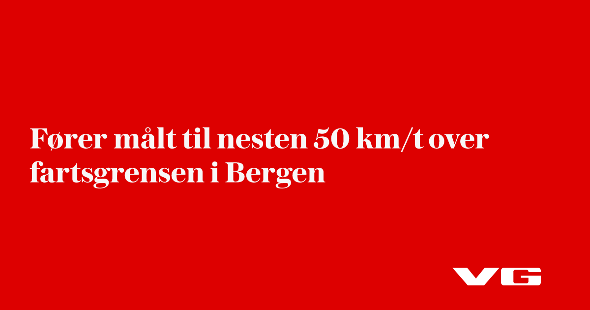 Fører målt til nesten 50 km/t over fartsgrensa i Bergen