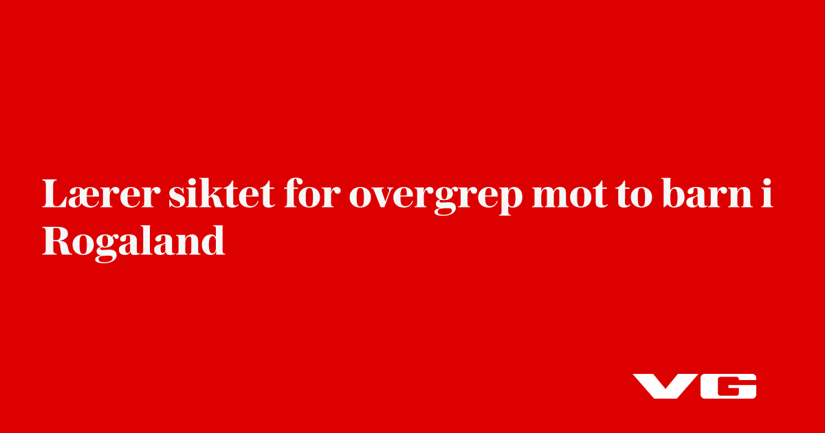 Lærer siktet for overgrep mot to barn i Rogaland