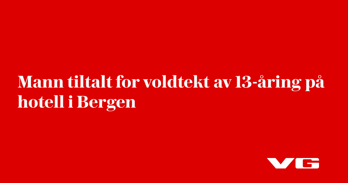 Mann tiltalt for voldtekt av 13-åring på hotell i Bergen