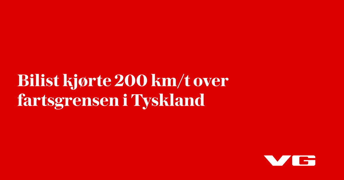 Bilist kjørte 200 km/t over fartsgrensen i Tyskland