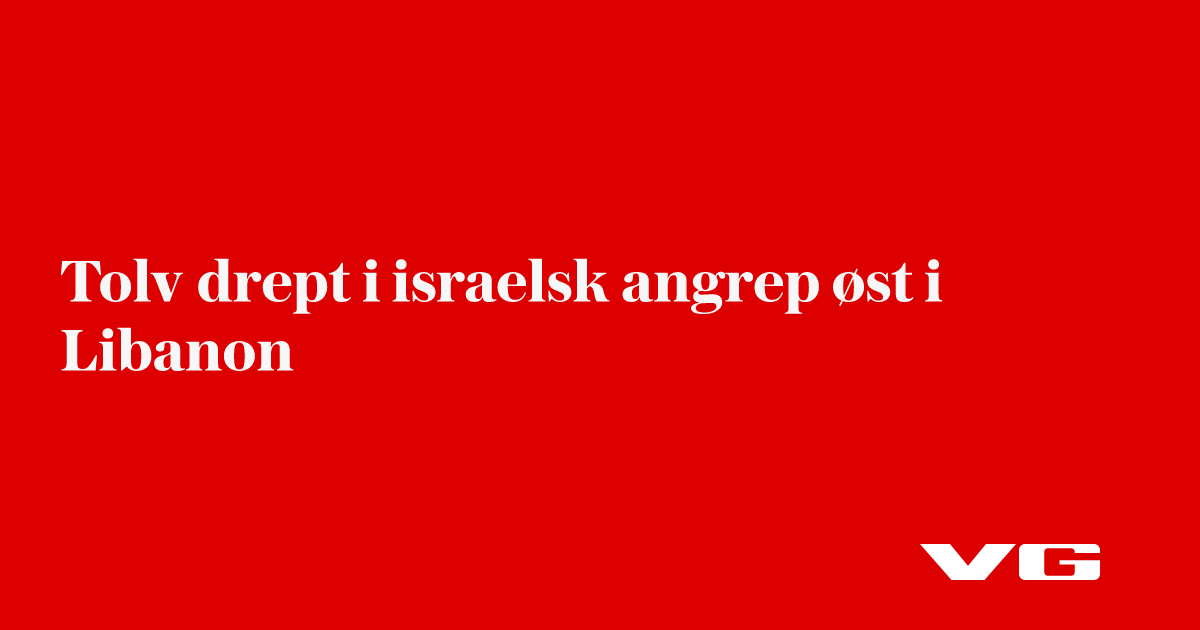 Tolv drept i israelsk angrep øst i Libanon