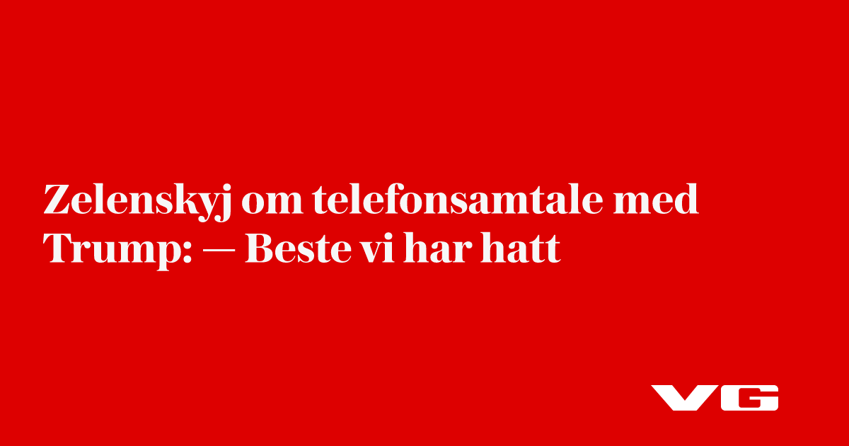 Zelenskyj om siste samtalen med Trump: — Beste og mest produktive jeg har hatt