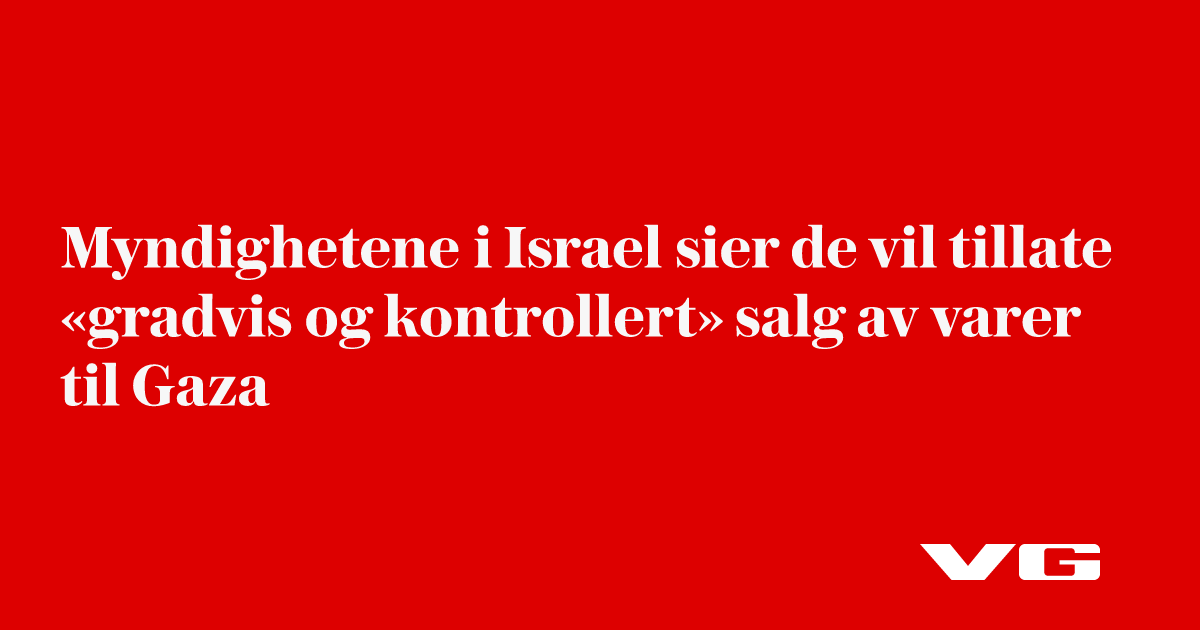 Myndighetene i Israel sier de vil tillate «gradvis og kontrollert» salg av varer til Gaza