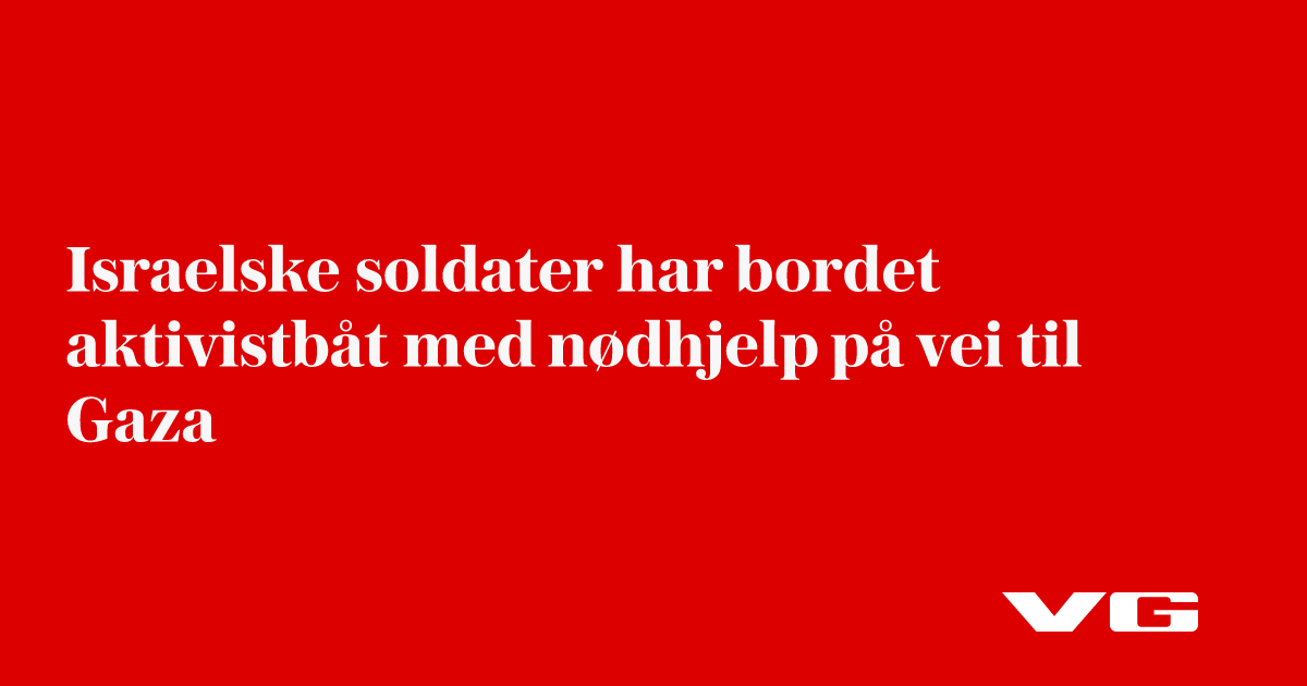 AFP: Israelske soldater har bordet aktivistbåt med nødhjelp på vei til Gaza