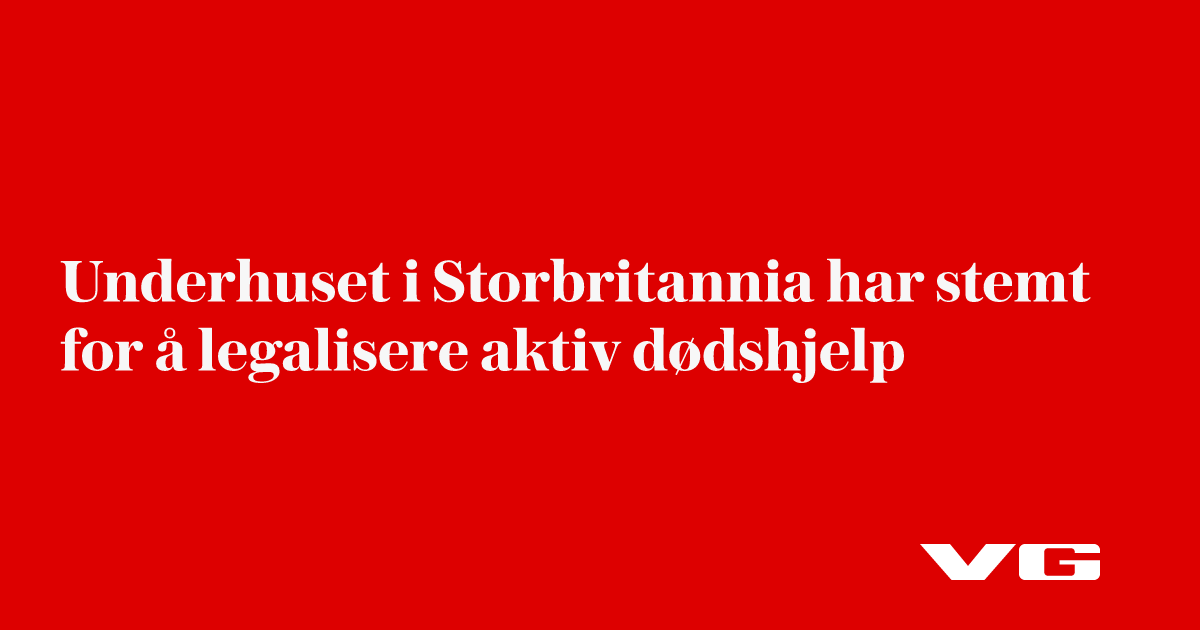 Det britiske Parlamentet har stemt for å legalisere aktiv dødshjelp