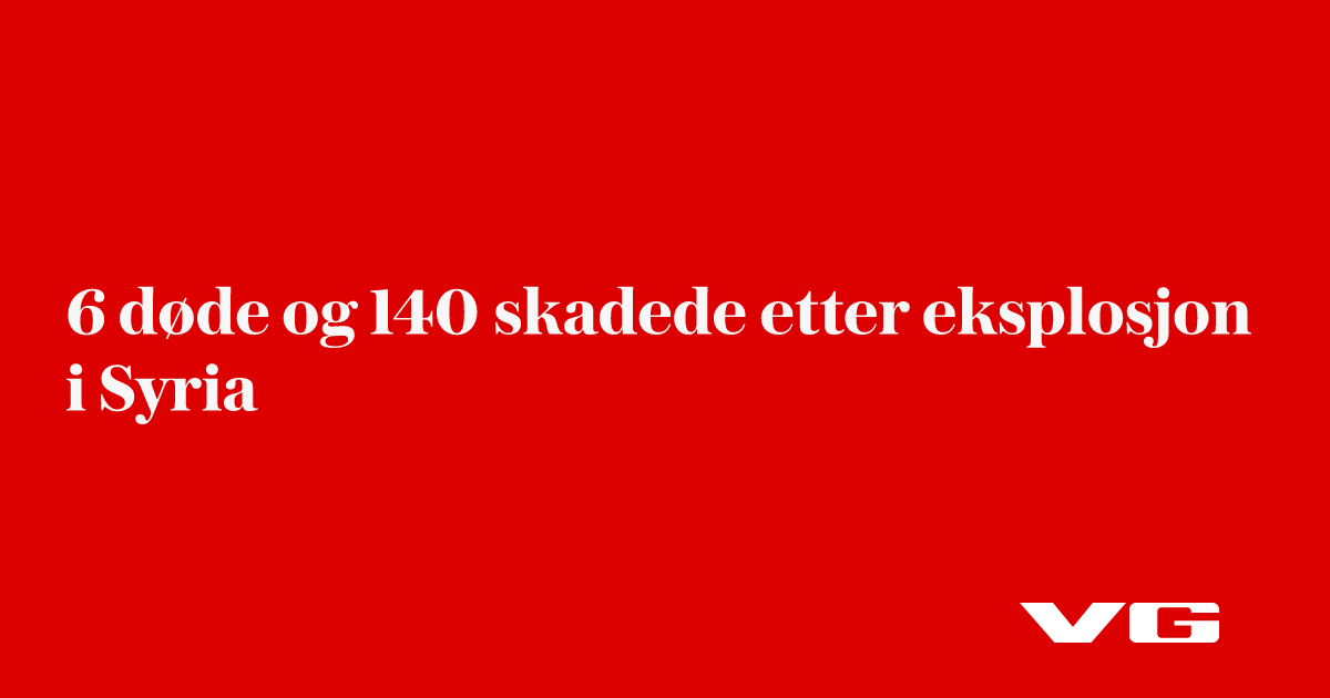 6 døde og 140 skadede etter eksplosjon i Syria